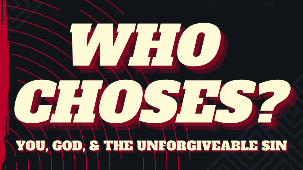 Does God decide who goes to heaven or do people choose God? And how does the “Unforgivable Sin” factor in?