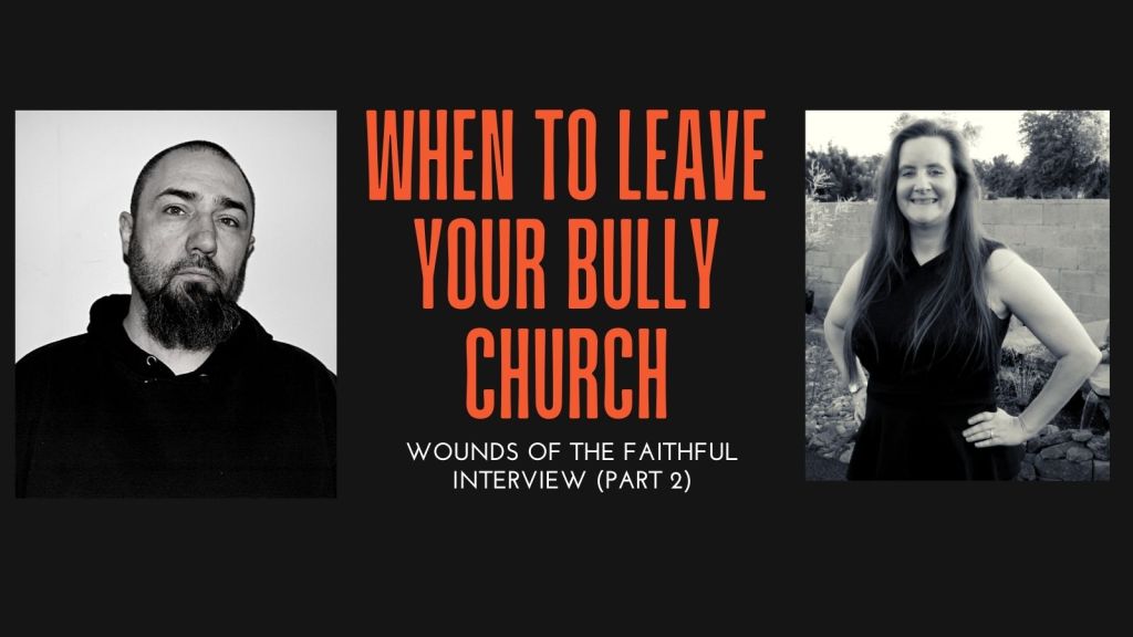 When to Leave Your Bully Church (“Wounds of the Faithful” Interview Part 2)