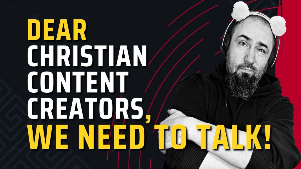 Dear Christian Content Creators – We Need to Talk!