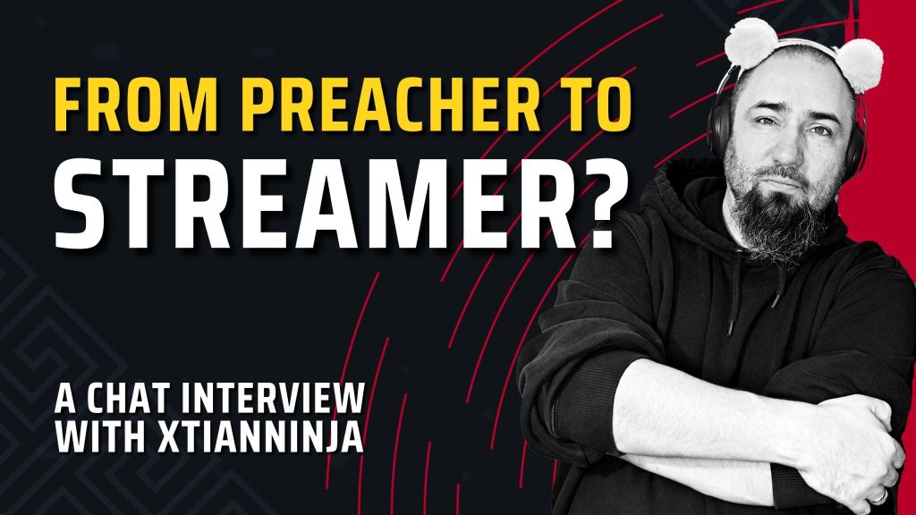 From Preacher to Streamer – DavetheBlogger Interviews XtianNinja