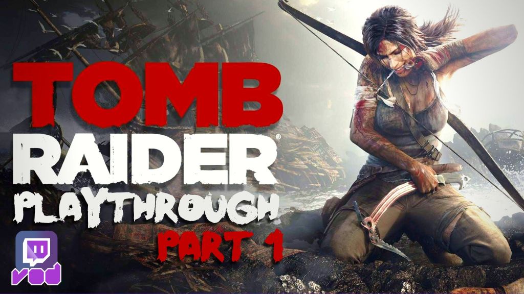 Tomb Raider (2013) Playthrough VOD Part 1