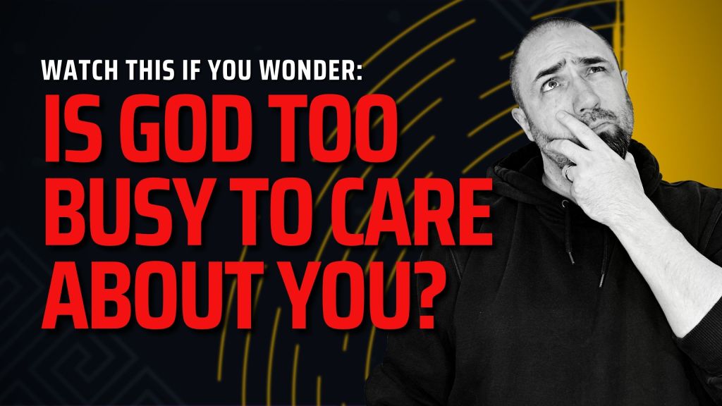 Is God Too Busy to Care About You?