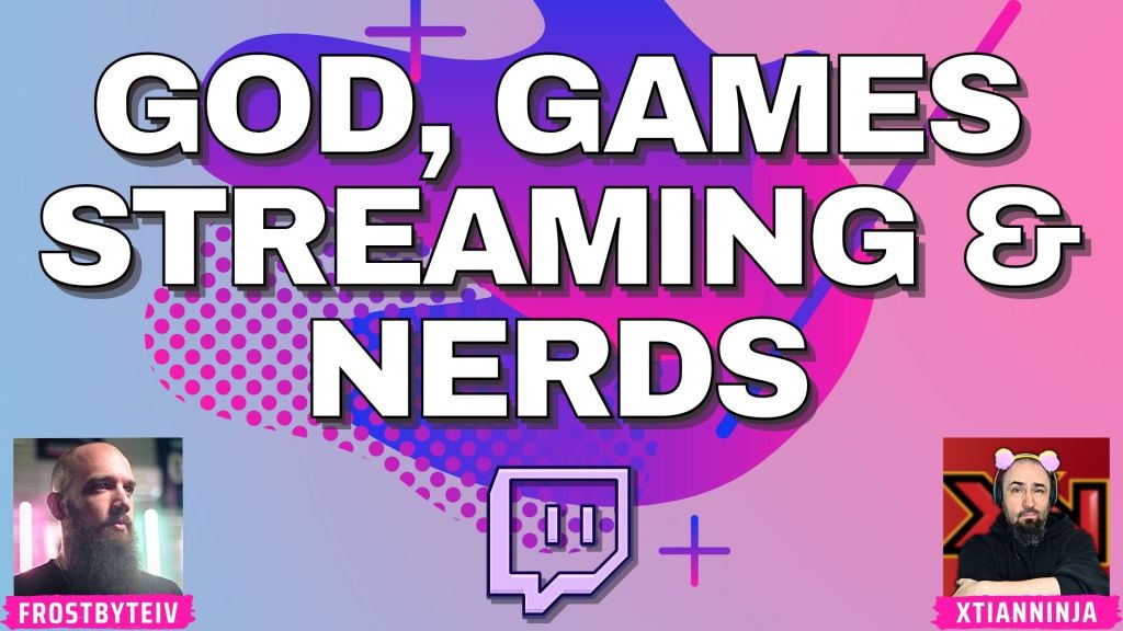 Talking God, Games, Streaming & Nerds with FrostByteIV