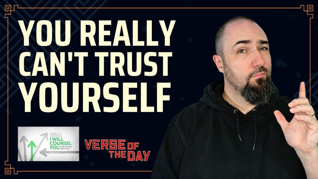You Shouldn’t Trust Yourself Most of the Time (Daily Devo)