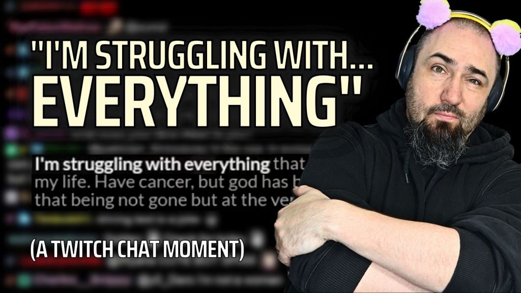 “I’m Struggling with EVERYTHING…” (A Twitch Chat Counselling Moment)